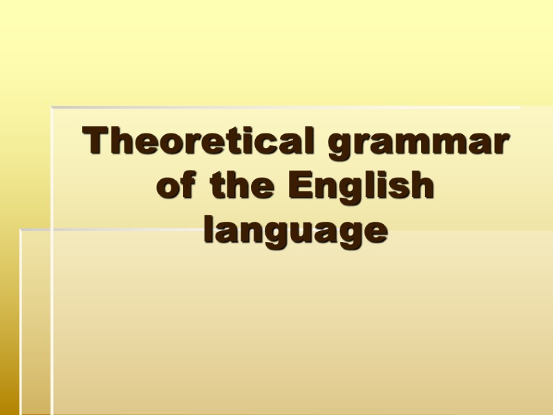 Theoretical grammar of the English language